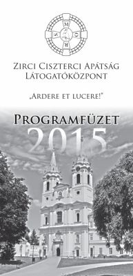 Zirci Ciszterci Apátság Látogatóközpontjának 2015-ös programfüzete